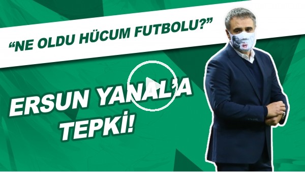 Ersun Yanal'a Tepki! | "Ne Oldu Hücum Futbolu?"