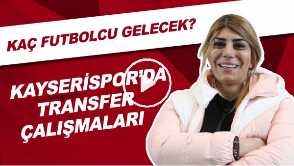 Kayserispor'da Transfer Çalışmaları | Kaç Futbolcu Gelecek?