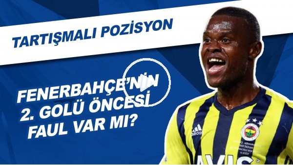 Fenerbahçe'nin 2. Golü Öncesi Faul Var Mı? | Tartışmalı Pozisyon