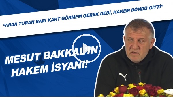 Mesut Bakkal'ın Hakem İsyanı | "Arda Turan Sarı Kart Görmem Gerek Dedi, Hakem Döndü Gitti"