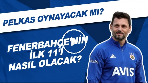 Fenerbahçe'nin Göztepe Karşısında İlk 11'i Nasıl Olacak? | Pelkas Oynayacak Mı?