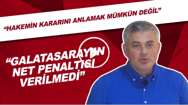 Selçuk Dereli:"Galatasaray'ın Net Penaltısı Verilmedi. Hakemin Kararını Anlamak Mümkün Değil"