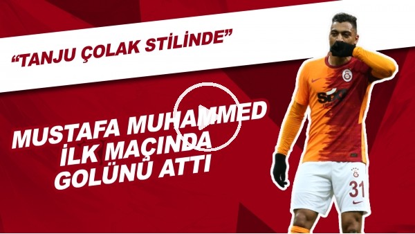Mustafa Muhammed İlk Maçında Golünü Attı | "Tanju Çolak Stilinde"