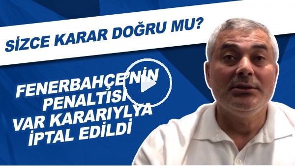 Fenerbahçe'nin Penaltısı VAR kararıyla iptal Edildi | Sizce Karar Doğru Mu?