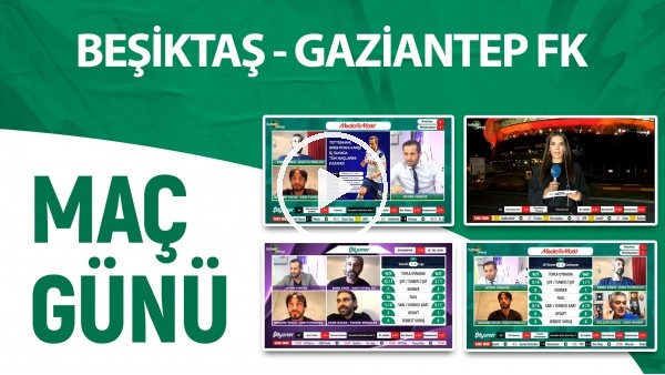 Maç Günü | Beşiktaş - Gaziantep FK