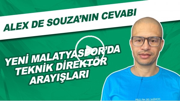 Yeni Malatyaspor'da teknik direktör arayışları | Alex de Souza'nın cevabı