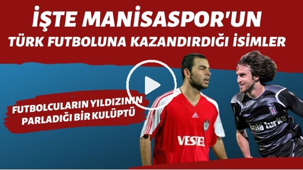 Manisaspor'un Türk futboluna kazandırdığı en iyi 10 futbolcu