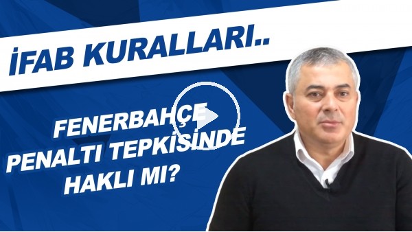 Fenerbahçe penaltı tepkisinde haklı mı? | IFAB kuralları..