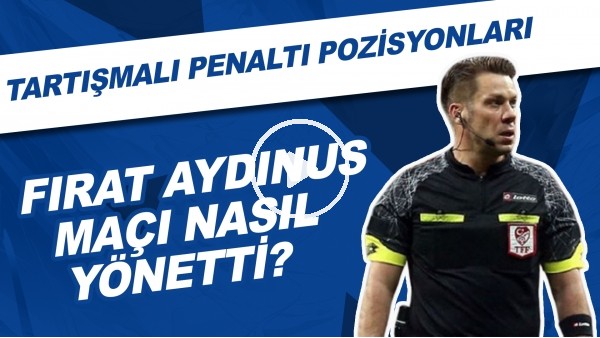 Fırat Aydınus, Fenerbahçe - Kasımpaşa maçını nasıl yönetti? | Tartışmalı penaltı pozisyonları