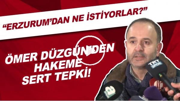 Erzurumspor Başkanı Ömer Düzgün'den hakeme sert tepki! "Erzurum'dan ne istiyorlar?"