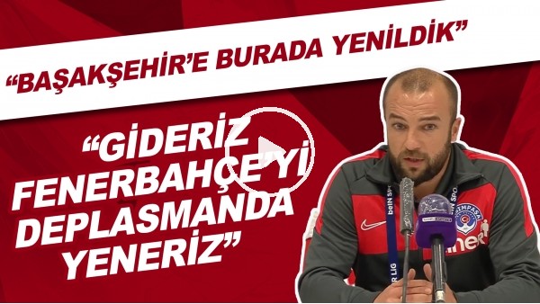 Kasımpaşa cephesi: "Başakşehir'e burada yenildik, gideriz Fenerbahçeyi deplasmanda yeneriz"
