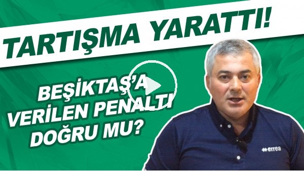 Beşiktaş'a verilen penaltı doğru mu? Tartışma yarattı!