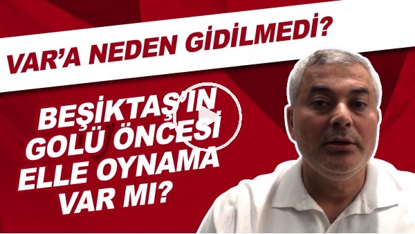 Beşiktaş'ın golünden önce elle oynama var mı? | VAR'a neden gidilmedi?