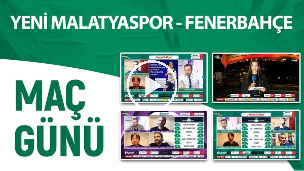 Maç Günü | Yeni Malatyaspor - Fenerbahçe