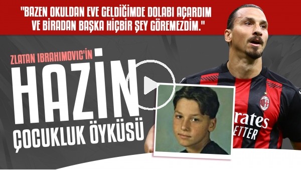 Zlatan Ibrahimovic'in hazin çocukluk öyküsü | "Beni futbol kurtardı"