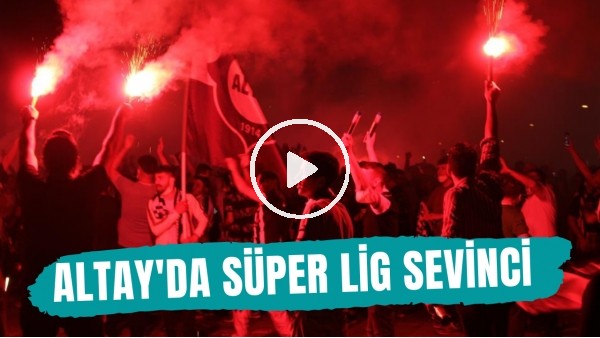 Altay taraftarının Süper Lig sevinci