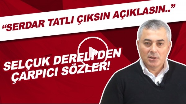 Selçuk Dereli'den Adana Demirspor  Balıkesirspor maçıyla ilgili çarpıcı sözler!