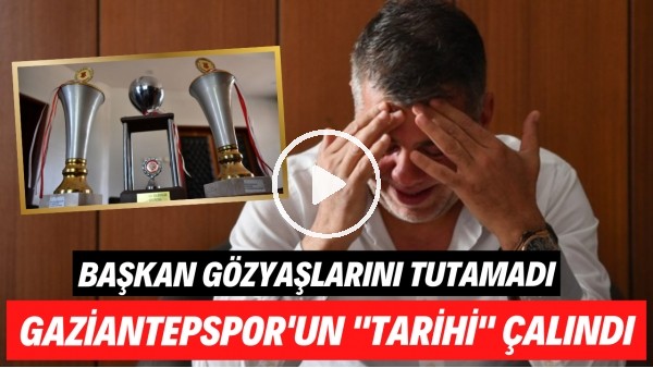 Gaziantepspor'un "tarihi" çalındı | Başkan gözyaşlarını tutamadı