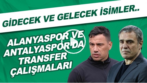 Alanyaspor ve Antalyaspor'da transfer çalışmaları | Gidecek ve gelecek isimler..