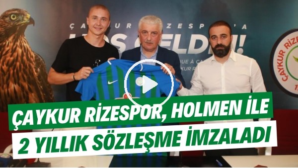 Çaykur Rizespor, Holmen ile 2 yıllık sözleşme imzaladı