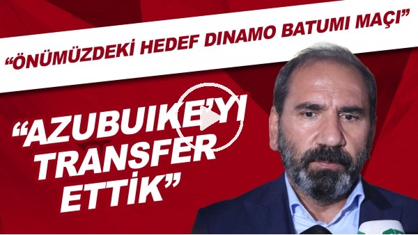 Mecnun Otyakmaz: "Önümüzdeki hedef Dinamo Batumi maçı. Azubuike'yi transfer ettik"