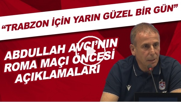 Abdullah Avcı'nın Roma maçı öncesi açıklamaları | "Trabzon için yarın güzel bir gün"