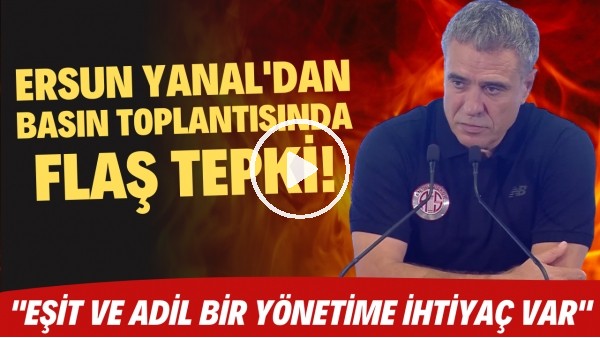 Ersun Yanal'dan basın toplantısında FLAŞ tepki! "Eşit ve adil bir yönetime ihtiyaç var"