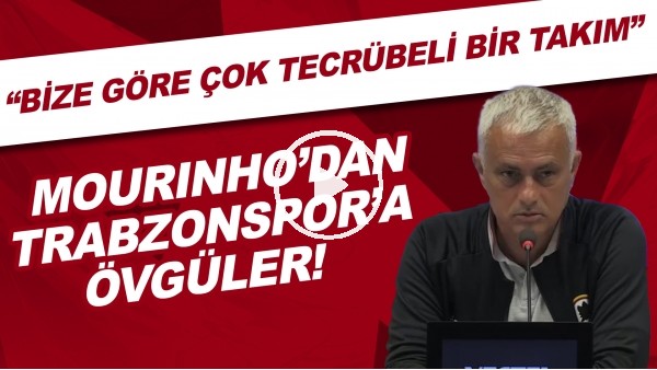 Jose Mourinho'dan Trabzonspor'a övgüler! "Bize göre çok tecrübeli bir takım"