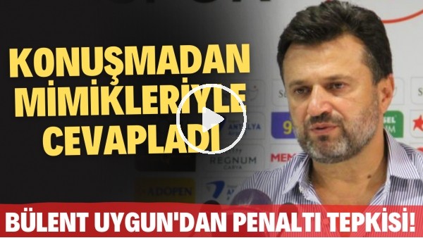 Bülent Uygun, bir gazetecinin penaltı sorusunu konuşmadan mimikleriyle cevapladı