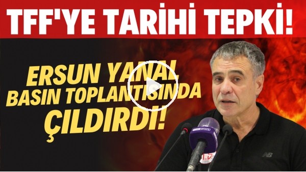 Ersun Yanal basın toplantısında çıldırdı! TFF'ye tarihi tepki!