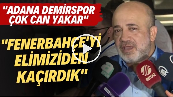 Adana Demirspor Başkanı Murat Sancak: "Fenerbahçe'yi elimizden kaçırdık"