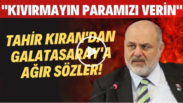  Çaykur Rizespor Başkanı Tahir Kıran'dan Galatasaray'a ağır sözler! "Kıvırmayın paramızı verin"