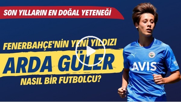 Fenerbahçe'nin yeni yıldızı Arda Güler nasıl bir futbolcu? | Son yılların en doğal yeteneği