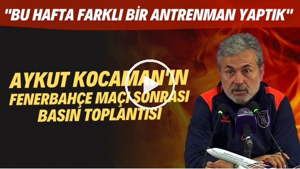 Aykut Kocaman'ın Fenerbahçe maçı sonrası basın toplantısı | Bu hafta farklı bir antrenman yaptık"