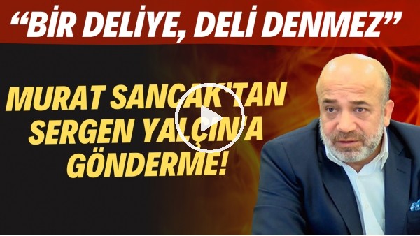 Murat Sancak'tan Sergen Yalçın'a 'Balotelli' göndermesi! "Bir deliye, deli denmez"