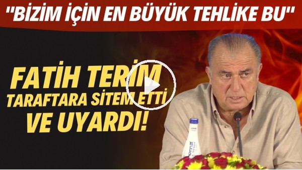 Fatih Terim, Galatasaray taraftarına sitem etti ve uyardı! "Bizim için en büyük tehlike bu"