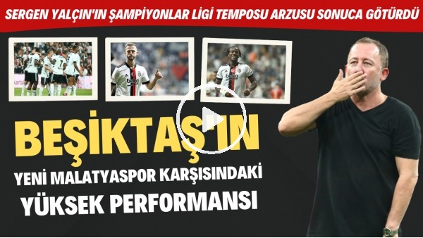 Beşiktaş'ın Yeni Malatyaspor karşısındaki yüksek performansı | Bu oyun Dortmund maçı için yeter mi?