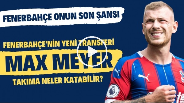 Fenerbahçe'nin yeni transferi Max Meyer takıma neler katabilir? | Fenerbahçe onun son şansı