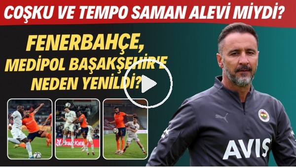 Fenerbahçe, Medipol Başakşehir'e neden yenildi? | Coşku ve tempo saman alevi miydi?