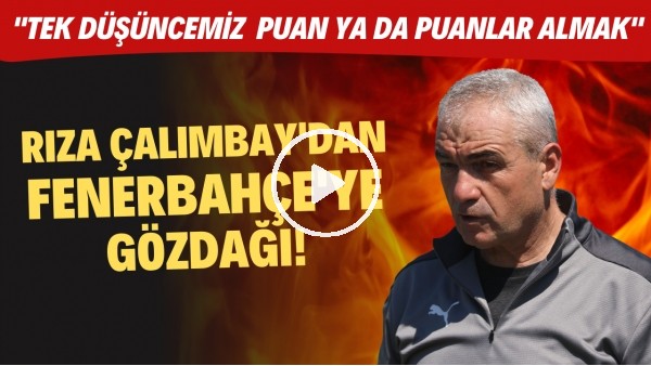 Rıza Çalımbay'dan Fenerbahçe'ye gözdağı! "Tek düşüncemizpuan ya da puanlar almak"