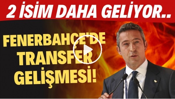 Fenerbahçe'de transfer gelişmesi! 2 isim daha geliyor..