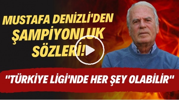 Mustafa Denizli'den şampiyonluk sözleri! "Türkiye Ligi'nde her şey olabilir"