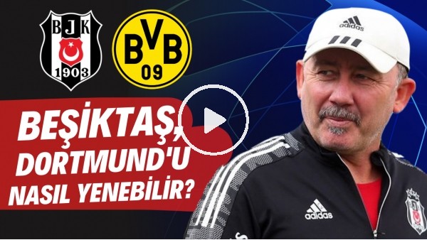 Beşiktaş, Borussia Dortmund'u nasıl yenebilir? | Savunmada büyük sıkıntıları var