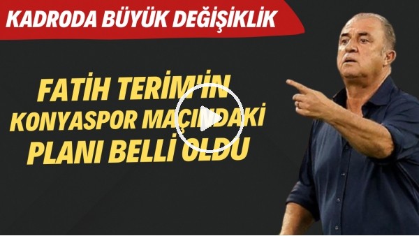 Fatih Terim'in Konyaspor maçındaki planı belli oldu | Kadroda büyük değişiklik! İlk 11 nasıl olacak?