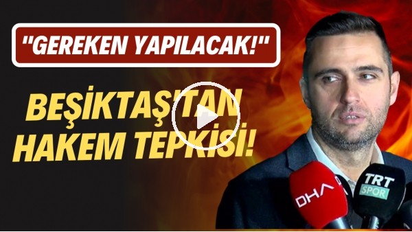 Beşiktaş'ın hakem tepkisi! "Gereken yapılacak"