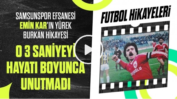 Samsunspor'un Efsane Futbolcusu Emin Kar Kimdir? | O 3 Saniyeyi Unutamadı | Futbol Hikayeleri #42