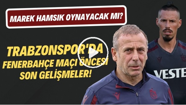 Marek Hamsik, Fenerbahçe maçında oynayacak mı? | Trabzonspor'da son gelişmeler