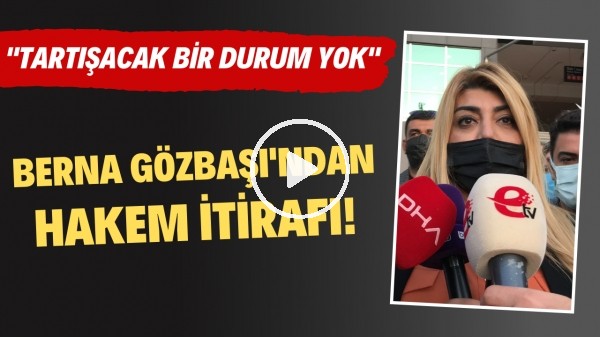 Berna Gözbaşı'ndan Trabzonspor maçı sonrası hakem itirafı! "Tartışacak bir durum yok"