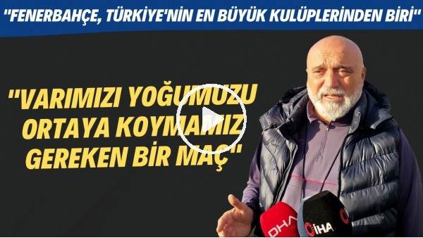 Hikmet Karaman: "Fenerbahçe maçında varımızı yoğumuzu ortaya koymamız gerek"