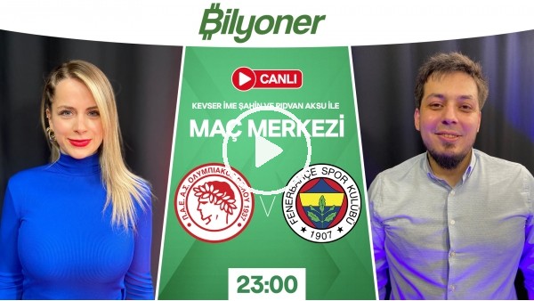 Bilyoner Maç Merkezi'ni sunar | Olympiakos - Fenerbahçe